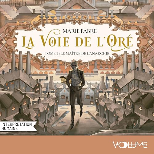 La voie de l&rsquo;Oré, tome 1 : Le maître de l&rsquo;anarchie : une plongée uchronique au coeur de la révolution industrielle