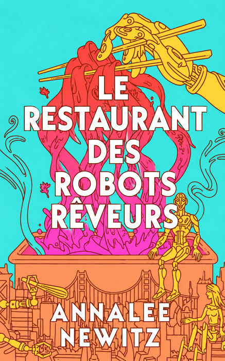 Le restaurant des robots rêveurs : Annalee Newitz rembarre les &lsquo;haters&rsquo; avec des nouilles