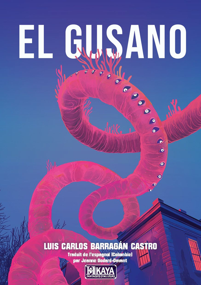 El Gusano, de Luis Carlos Barragán Castro : un OVNI littéraire venu d’Amérique latine